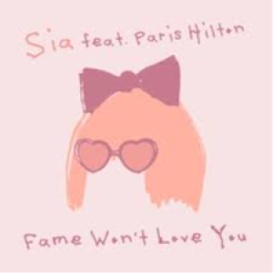 Sia - Fame Won't Love You (feat Paris Hilton)