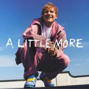 ED SHEERAN - A Little More