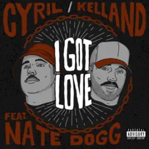 CYRIL, Kelland - I Got Love (feat Nate Dogg)