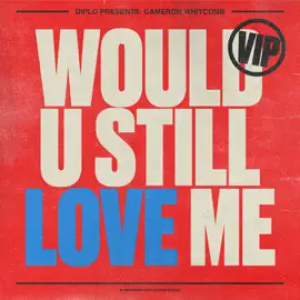 Diplo - Would U Still Love Me VIP (feat Cameron Whitcomb)